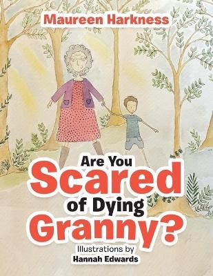 Are You Scared of Dying Granny? - Maureen Harkness