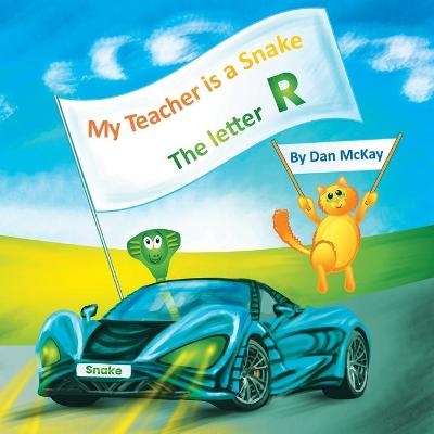 My Teacher is a Snake The Letter R - Dan McKay