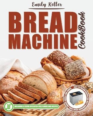 Bread Machine Cookbook - Emily Keller