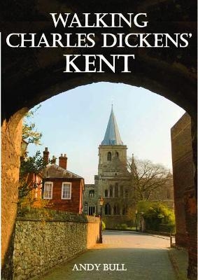 Walking Charles Dickens&rsquo; Kent - Andy Bull