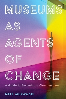 Museums as Agents of Change - Mike Murawski