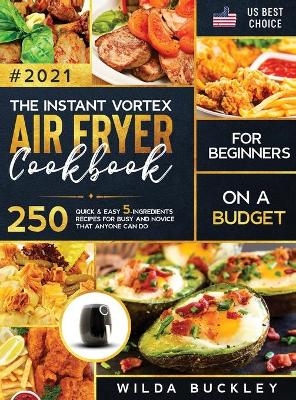 The Instant Vortex Air Fryer Cookbook for Beginners on a Budget - Wilda Buckley