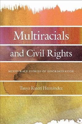 Multiracials and Civil Rights - Tanya Kater&iacute; Hernandez