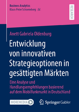 Entwicklung von innovativen Strategieoptionen in ges&auml;ttigten M&auml;rkten - Anett Gabriela Oldenburg