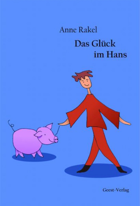 Das Gl&uuml;ck im Hans - Anne Rakel