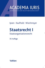 Staatsrecht I - J&ouml;rn Ipsen, Ann-Katrin Kaufhold, Thomas Wischmeyer