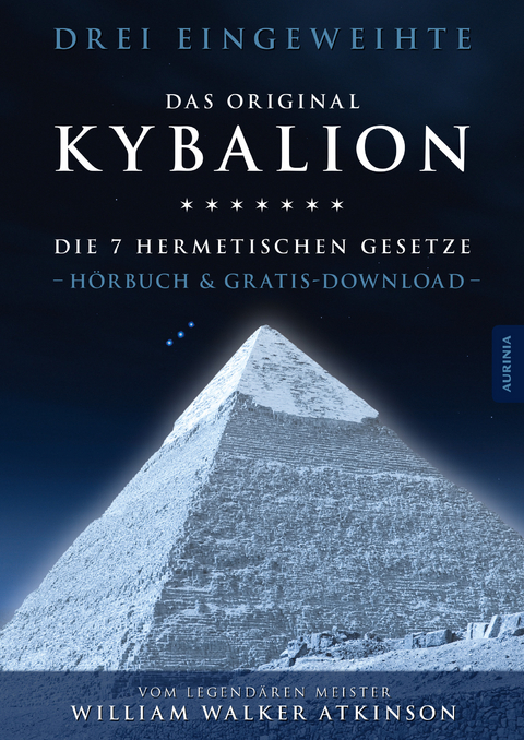 Kybalion - Die 7 hermetischen Gesetze -  Drei Eingeweihte, William Walker Atkinson