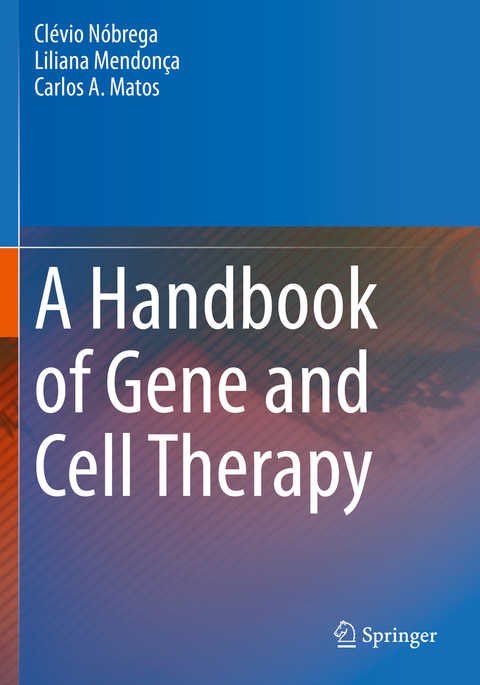 A Handbook of Gene and Cell Therapy - Cl&eacute;vio N&oacute;brega, Liliana Mendon&ccedil;a, Carlos A. Matos