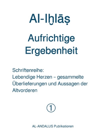 Schriftenreihe: Lebendige Herzen / Al-Iḫlāṣ - Aufrichtige Ergebenheit