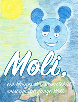 Moli, ein kleines Wassermolek&uuml;l reist um die ganze Welt - Claudia Trieb
