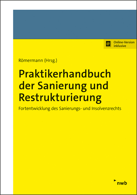 Praktikerhandbuch der Sanierung und Restrukturierung - Tom Br&auml;gelmann, Susana Campos Nave, Peter Fissenewert, Volker R&ouml;mermann, Henning Schr&ouml;der, Holger Traub, Christian Wei&szlig;, Tim Wierzbinski