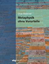 Metaphysik ohne Vorurteile - Uwe Meixner