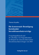Die konsensuale Beendigung bestehender Investitionsschutzvertr&auml;ge - Thomas Kopelke