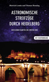 Astronomische Streifz&uuml;ge durch Heidelberg - Dietrich Lemke, Thomas Henning
