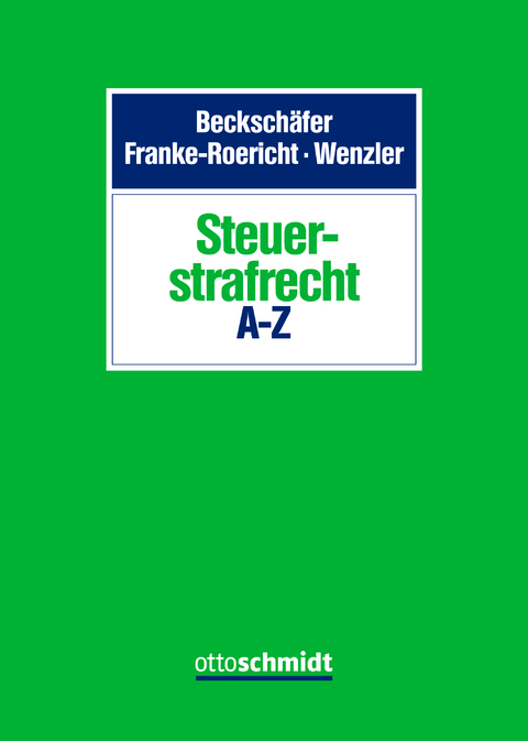 Steuerstrafrecht A-Z - Sebastian Becksch&auml;fer, Raik Brete, Rico Deutschendorf, Daniel Dinkgraeve &dagger;, Martin Figatowski, Maren Gr&auml;fe, Lukas Hechl, Sandra H&ouml;fer-Grosjean, Christina H&uuml;schemenger, Lars Kelterborn, Maximilian Kr&auml;mer, Sebastian Krau&szlig;, Isabelle Matthey, Norbert Madau&szlig;, Alexander Paradissis, Franziska Peters, Dirk Petri, Tobias Fabian Prommer, Volker Radermacher, Pascal Regh, Michael Reitsam, Jonathan Roericht, Alexandra Schmitz, Jennifer Stang,  St&uuml;rzl LL.M.;  Anja, Karsten Webel, Thomas Wenzler, Katharina Wild, Thorsten Zumwinkel