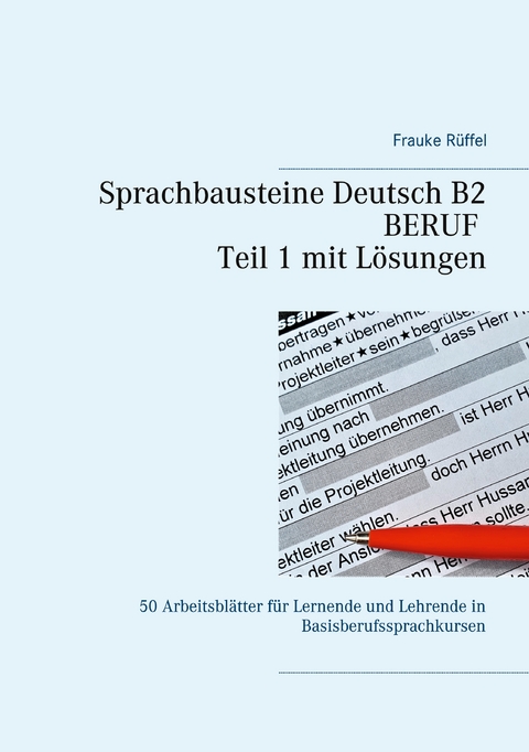 Sprachbausteine Deutsch B2 Beruf - Teil 1 mit L&ouml;sungen - Frauke R&uuml;ffel