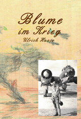 Blume im Krieg - Ulrich Haase