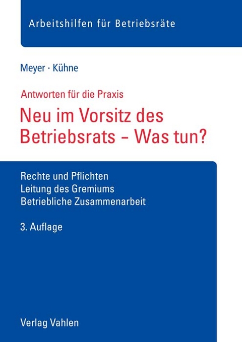 Neu im Vorsitz des Betriebsrats - Was tun? - S&ouml;ren Meyer, Wolfgang K&uuml;hne