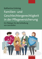 Familien- und Geschlechtergerechtigkeit in der Pflegeversicherung - Katharina Gr&ouml;ning