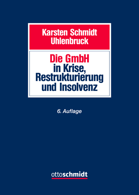 Die GmbH in Krise, Restrukturierung und Insolvenz -  Schmidt/Uhlenbruck