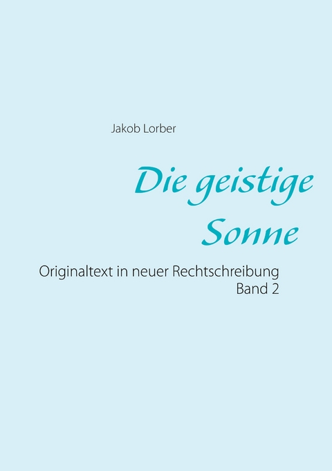 Die geistige Sonne Band 2 - Jakob Lorber
