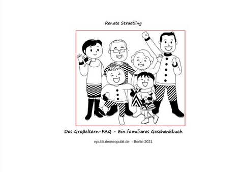 Das Gro&szlig;eltern-FAQ - Ein famili&auml;res Geschenkbuch - Renate Straetling