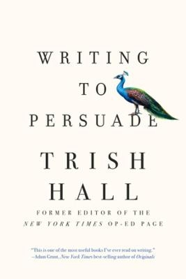 Writing to Persuade - Trish Hall