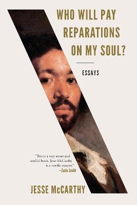 Who Will Pay Reparations on My Soul? - Jesse McCarthy
