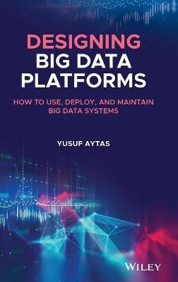 Designing Big Data Platforms - Yusuf Aytas