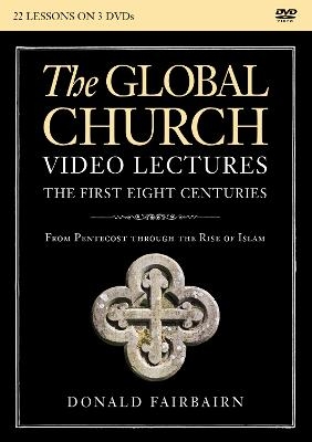 The Global Church---The First Eight Centuries Video Lectures - Donald Fairbairn