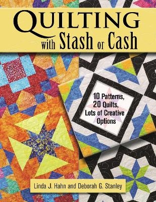 Quilting with Stash or Cash - Linda J Hahn, Deborah G Stanley