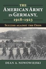 The American Army in Germany, 1918-1923 - Dean A. Nowowiejski