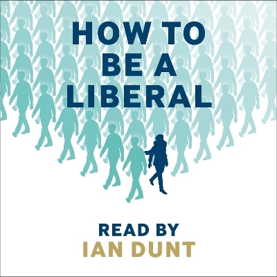 How To Be A Liberal - Ian Dunt