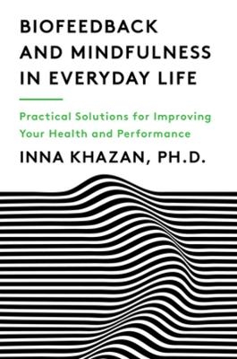Biofeedback and Mindfulness in Everyday Life - Inna Khazan