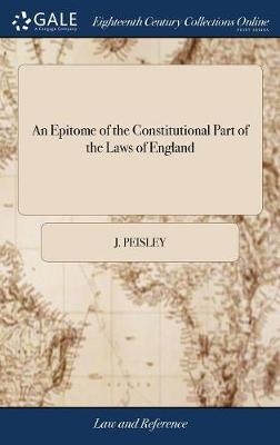 An Epitome of the Constitutional Part of the Laws of England - J Peisley