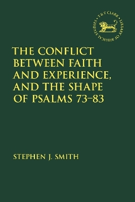 The Conflict Between Faith and Experience, and the Shape of Psalms 73&ndash;83 - Stephen J. Smith