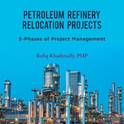 Petroleum Refinery Relocation Projects - Rafiq Khadimally PMP