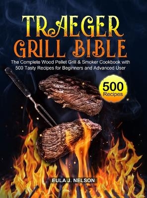 Traeger Grill Bible - Eula J Nelson