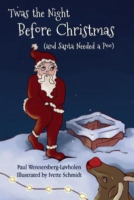 Twas the Night Before Christmas (and Santa Needed a Poo) *Alternate Cover Edition - Paul Wennersberg-L&oslash;vholen