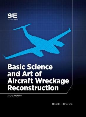 Basic Science and Art of Aircraft Wreckage Reconstruction - Donald F. Knutson