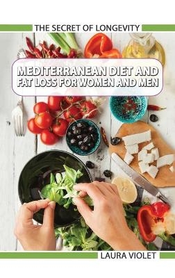 Mediterranean Diet For Beginners and Fat Loss For Women And Men - Laura Violet, James Moore