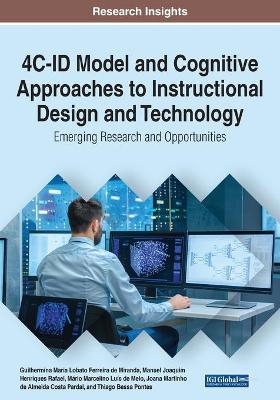 4C-ID Model and Cognitive Approaches to Instructional Design and Technology: Emerging Research and Opportunities - Guilhermina Maria Lobato Ferreira de Miranda, Manuel Joaquim Henriques Rafael, M&aacute;rio Marcelino Luis de Melo, Joana Martinho de Almeida Costa Pardal, Thiago Bessa Pontes