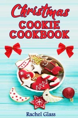 Christmas Cookie Cookbook - Rachel Glass