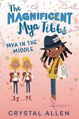 The Magnificent Mya Tibbs: Mya in the Middle - Crystal Allen