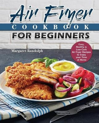 Air Fryer Cookbook For Beginners - Margaret Randolph