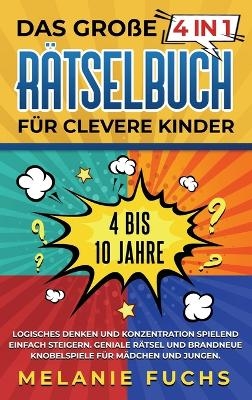Das gro&szlig;e 4 in 1 R&auml;tselbuch f&uuml;r clevere Kinder - Melanie Fuchs