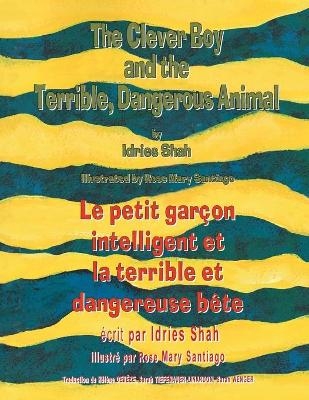 The Clever Boy and the Terrible Dangerous Animal -- Le petit gar&ccedil;on intelligent et la terrible et dangereuse b&ecirc;te - Idries Shah