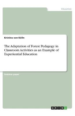 The Adaptation of Forest Pedagogy in Classroom Activities as an Example of Experiential Education