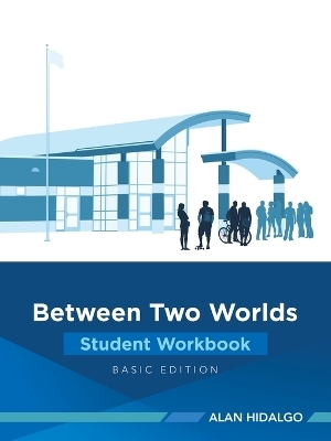 Between Two Worlds Student Workbook - Alan Hidalgo