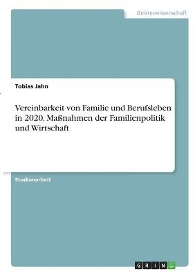 Vereinbarkeit von Familie und Berufsleben in 2020. MaÃnahmen der Familienpolitik und Wirtschaft